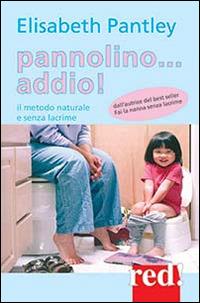 Pannolino... addio! Il metodo naturale e senza lacrime - Elizabeth Pantley - Libro Red Edizioni 2014, Economici di qualità | Libraccio.it