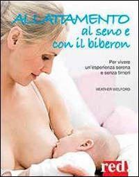 Allattamento al seno e al biberon - Heather Welford - Libro Red Edizioni 2014 | Libraccio.it