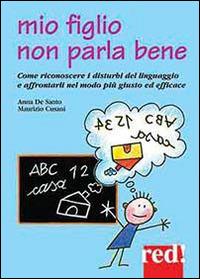 Mio figlio non parla bene - Anna De Santo, Maurizio Cusani - Libro Red Edizioni 2014, Piccoli grandi manuali | Libraccio.it