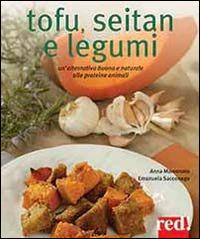 Tofu, seitan e legumi - Anna Marconato, Emanuela Sacconago - Libro Red Edizioni 2014, Grandi manuali | Libraccio.it