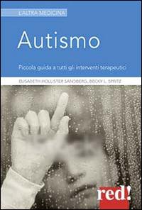 Autismo. Piccola guida a tutti gli interventi terapeutici - Elisabeth Hollister Sandberg, Becky L. Spritz - Libro Red Edizioni 2014, L' altra medicina | Libraccio.it