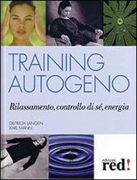 Training autogeno. Rilassamento, controllo di sé, energia - Dietrich Langen, Karl Mann - Libro Red Edizioni 2014, Terapie naturali | Libraccio.it