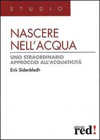 Nascere nell'acqua. Uno straordinario approccio all'acquaticità - Erik Sidenbladh - Libro Red Edizioni 2014, Studio | Libraccio.it