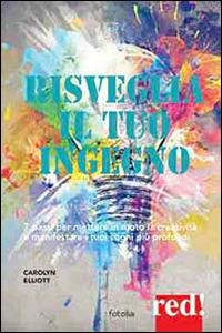 Risveglia creatività e ingegno. 7 passi per manifestare i tuoi sogni più profondi - Carolyn Elliott - Libro Red Edizioni 2014, Economici di qualità | Libraccio.it