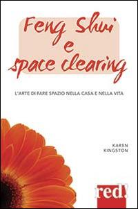 Feng shui e space clearing. L'arte di fare spazio nella casa e nella vita - Karen Kingston - Libro Red Edizioni 2015, Economici di qualità | Libraccio.it