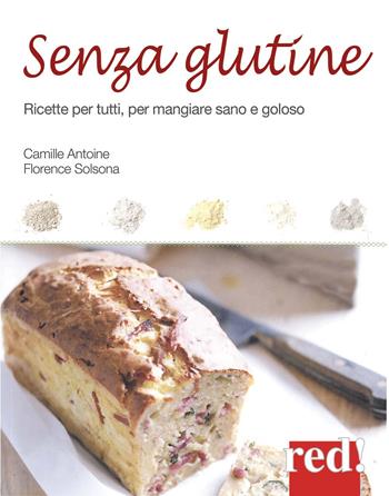 Senza glutine. Ricette per tutti, per mangiare sano e goloso - Florence Solsona-Guillem, Camille Antoine - Libro Red Edizioni 2014, Economici di qualità | Libraccio.it