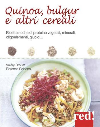 Quinoa, bulgur e altri cereali. Ricette ricche di proteine vegetali, minerali, oligoelementi, glucidi... - Valéry Drouet, Florence Solsona-Guillem - Libro Red Edizioni 2014, Economici di qualità | Libraccio.it
