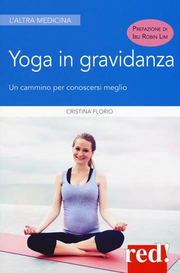 Yoga in gravidanza. Un cammino per conoscersi meglio. Ediz. illustrata - Cristina Florio - Libro Red Edizioni 2016, L' altra medicina | Libraccio.it