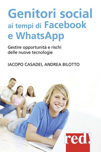 Genitori social ai tempi di Facebook e WhatsApp. Gestire opportunità e rischi delle nuove tecnologie - Iacopo Casadei, Andrea Bilotto - Libro Red Edizioni 2014, Economici di qualità | Libraccio.it