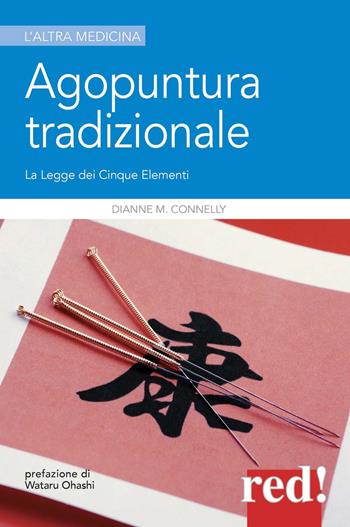 Agopuntura tradizionale. La legge dei cinque elementi - Dianne M. Connelly - Libro Red Edizioni 2014, L'altra medicina | Libraccio.it