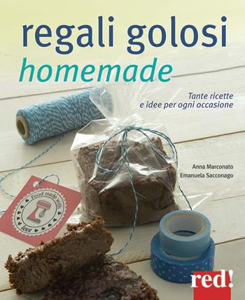 Regali golosi homemade. Tante ricette e idee per ogni occasione - Anna Marconato, Emanuela Sacconago - Libro Red Edizioni 2014, Grandi manuali | Libraccio.it