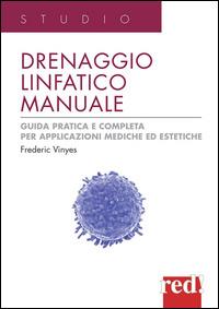 Drenaggio linfatico manuale. Guida pratica e completa per applicazioni mediche ed estetiche. Ediz. illustrata - Frederic Viñas - Libro Red Edizioni 2014, Studio | Libraccio.it