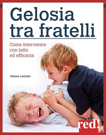 Gelosia tra fratelli. Come intervenire con tatto ed efficacia - Nessia Laniado - Libro Red Edizioni 2014, Genitori e figli | Libraccio.it