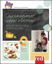 Cuciniamo una storia. Golose storie, ricette e curiosità raccontate dagli Yummies