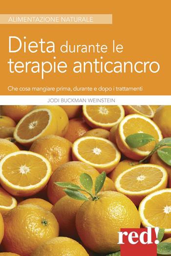 Dieta durante le terapie anticancro. Che cosa mangiare prima, durante e dopo i trattamenti - Jodi Buckman Weinstein - Libro Red Edizioni 2015, Alimentazione naturale | Libraccio.it