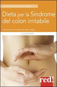 Dieta per la sindrome del colon irritabile. Gli alimenti e le ricette per stare meglio - Elaine Magee - Libro Red Edizioni 2015, Alimentazione naturale | Libraccio.it