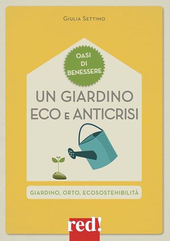 Un giardino eco e anticrisi. Giardino, orto, ecosostenibilità - Giulia Settimo - Libro Red Edizioni 2015, Economici di qualità | Libraccio.it