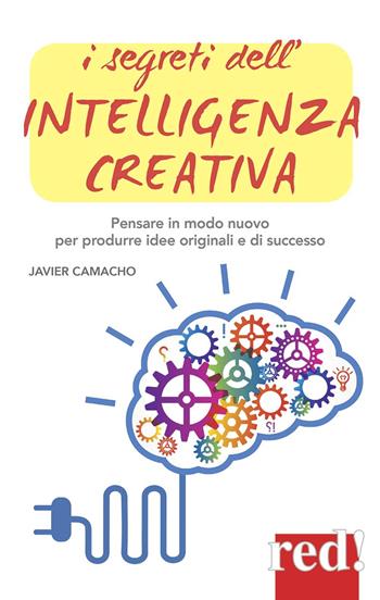I segreti dell'intelligenza creativa. Che cos'è e perché può rendere felici - Javier Camacho - Libro Red Edizioni 2015, Economici di qualità | Libraccio.it