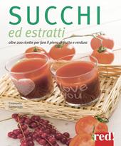 Succhi ed estratti. Oltre 200 ricette per fare il pieno di frutta e verdura