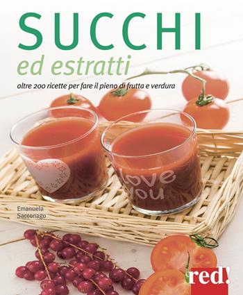 Succhi ed estratti. Oltre 200 ricette per fare il pieno di frutta e verdura - Emanuela Sacconago - Libro Red Edizioni 2015, Grandi manuali | Libraccio.it