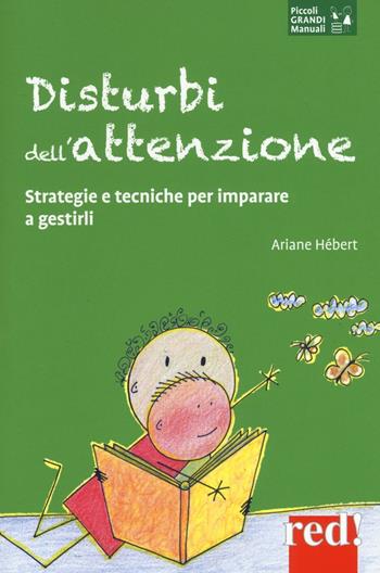 Disturbi dell'attenzione. Strategie e tecniche per imparare a gestirli - Ariane Hébert - Libro Red Edizioni 2016, Piccoli grandi manuali | Libraccio.it