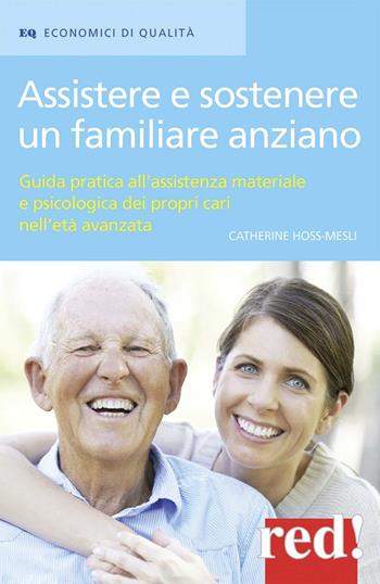 Assistere e sostenere un familiare anziano. Guida pratica all'assistenza materiale e psicologica dei propri cari nell'età matura - Catherine Hoss-Mesli - Libro Red Edizioni 2015, Economici di qualità | Libraccio.it