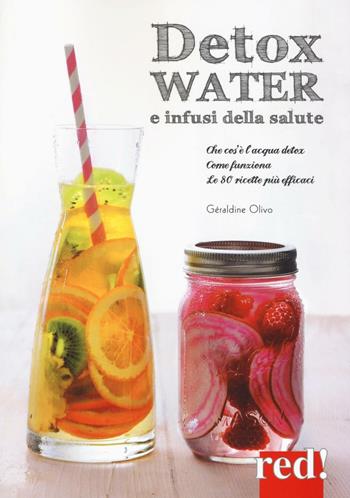 Detox water e infusi della salute. Che cos'è l'acqua detox, come funziona, le 80 ricette più efficaci - Géraldine Olivo - Libro Red Edizioni 2016, Economici di qualità | Libraccio.it