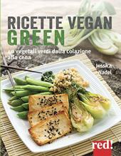 Ricette vegan green. 40 vegetali verdi dalla colazione alla cena