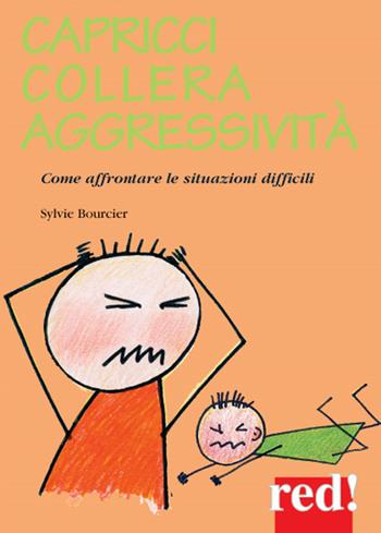 Capricci, collera, aggressività. Come affrontare le situazioni difficili - Sylvie Bourcier - Libro Red Edizioni 2015, Piccoli grandi manuali | Libraccio.it