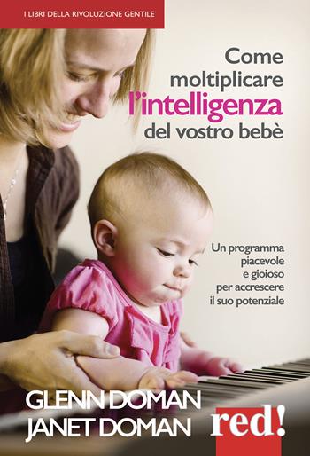 Come moltiplicare l'intelligenza del vostro bebè - Glenn Doman, Janet Doman - Libro Red Edizioni 2015, Economici di qualità | Libraccio.it