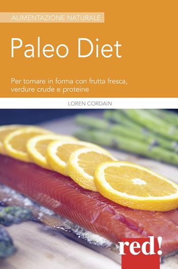 Paleodiet. Per tornare in forma con frutta fresca, verdure crude e proteine - Loren Cordain - Libro Red Edizioni 2015, Alimentazione naturale | Libraccio.it