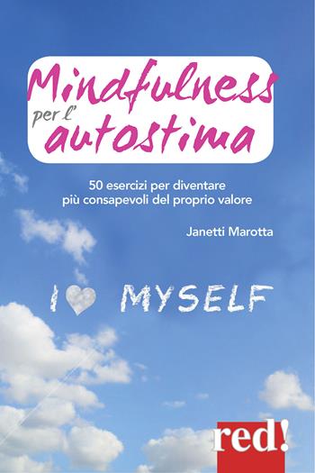 Mindfulness per l'autostima. 50 passi per diventare più consapevoli del proprio valore - Janetti Marotta - Libro Red Edizioni 2015, Economici di qualità | Libraccio.it