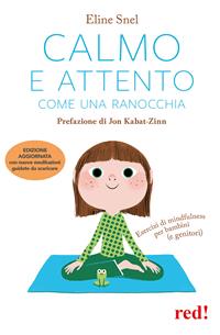 Calmo e attento come una ranocchia. Esercizi di mindfulness per bambini (e genitori) - Eline Snel - Libro Red Edizioni 2015, Economici di qualità | Libraccio.it