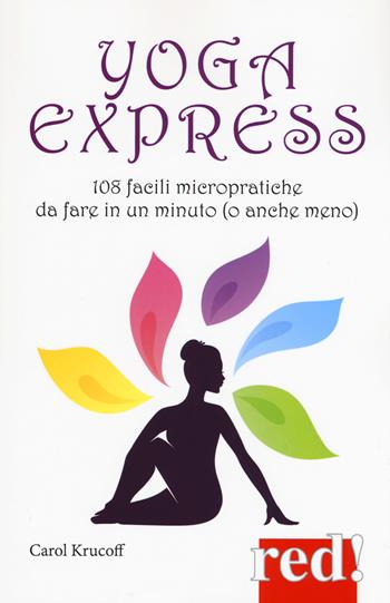 Yoga express. 108 facili micropratiche da fare in un minuto (o anche mno) - Carol Krucoff - Libro Red Edizioni 2016, Economici di qualità | Libraccio.it