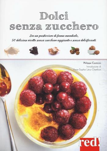 Dolci senza zucchero. Da un pasticciere di fama mondiale, 50 deliziose ricette senza zucchero aggiunto e senza dolcificanti. Ediz. illustrata - Philippe Conticini - Libro Red Edizioni 2016, Economici di qualità | Libraccio.it