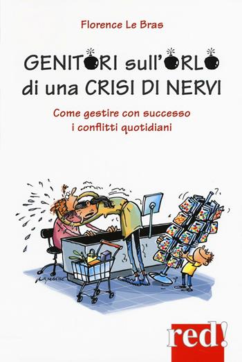 Genitori sull'orlo di una crisi di nervi. Come gestire con successo i conflitti quotidiani - Florence Le Bras - Libro Red Edizioni 2016, Economici di qualità | Libraccio.it