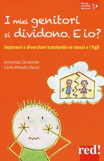 I miei genitori si dividono. E io? Separarsi e divorziare tutelando se stessi e i figli - Armando Cecatiello, Carlo Alfredo Clerici - Libro Red Edizioni 2016, Piccoli grandi manuali | Libraccio.it