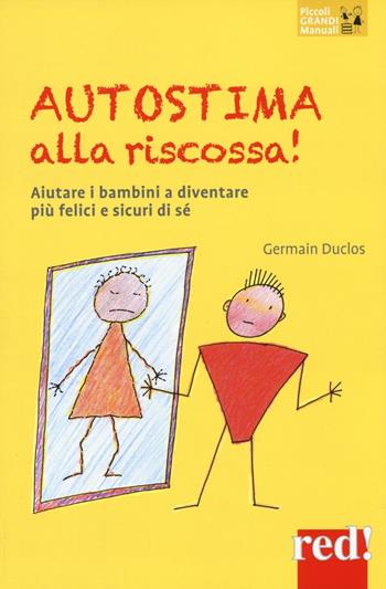 Autostima alla riscossa! Aiutare i bambini a diventare più felici e sicuri di sé - Germain Duclos - Libro Red Edizioni 2016, Piccoli grandi manuali | Libraccio.it