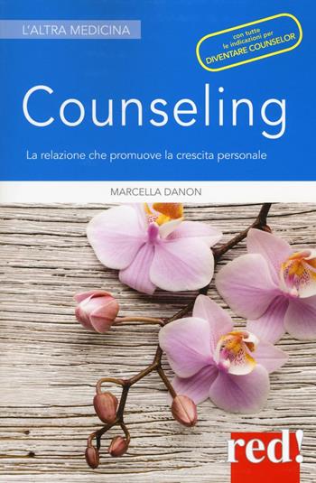 Counseling. La relazione che promuove la crescita personale - Marcella Danon - Libro Red Edizioni 2016, L'altra medicina | Libraccio.it