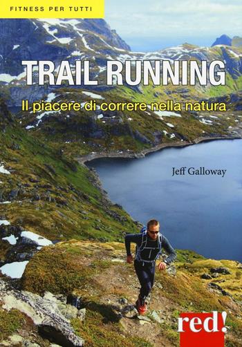 Trail running. Il piacere di correre nella natura - Jeff Galloway - Libro Red Edizioni 2016, Fitness per tutti | Libraccio.it