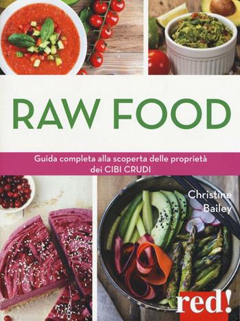 Raw food. Guida completa alla scoperta delle proprietà dei cibi crudi - Christine Bailey - Libro Red Edizioni 2016 | Libraccio.it