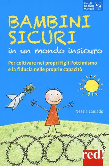 Bambini sicuri in un mondo insicuro. Per coltivare nei propri figli l'ottimismo e la fiducia nelle proprie capacità - Nessia Laniado - Libro Red Edizioni 2016, Piccoli grandi manuali | Libraccio.it