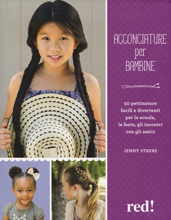 Acconciature per bambine - Jenny Strebe - Libro Red Edizioni 2016, Bella e in forma | Libraccio.it