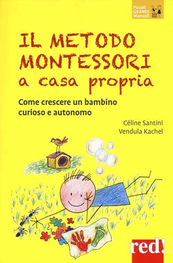 Il metodo Montessori a casa propria. Come crescere un bambino curioso e autonomo - Céline Santini, Vendula Kachel - Libro Red Edizioni 2016, Piccoli grandi manuali | Libraccio.it