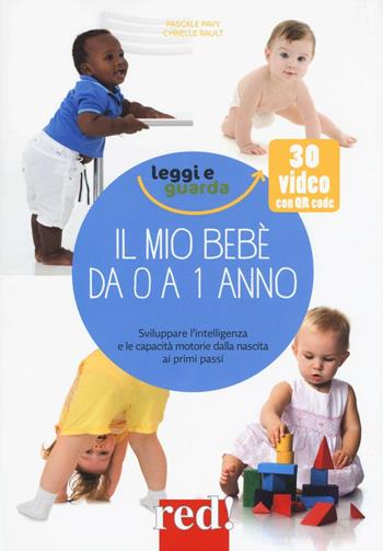 Il mio bebè da 0 a 1 anno. Ediz. illustrata - Pascale Pavy, Cyrielle Rault - Libro Red Edizioni 2016, Genitori e figli | Libraccio.it