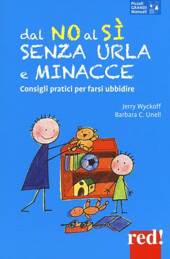 Dal no al sì senza urla e minacce - Jerry Wyckoff, Barbara C. Unell - Libro Red Edizioni 2016, Piccoli grandi manuali | Libraccio.it