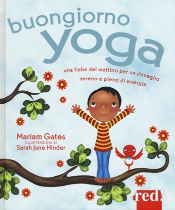 Buongiorno yoga. Una fiaba del mattino per un risveglio sereno e pieno di energia. Ediz. illustrata - Mariam Gates, Sarah J. Hinder - Libro Red Edizioni 2016, Strenne | Libraccio.it