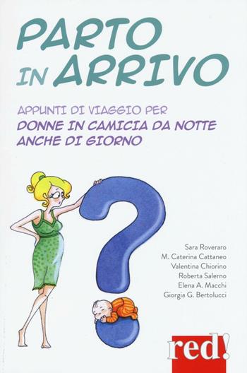 Parto in arrivo. Appunti di viaggio per donne in camicia da notte anche di giorno  - Libro Red Edizioni 2016, Economici di qualità | Libraccio.it