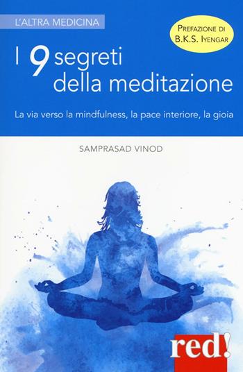 I 9 segreti della meditazione. La via verso la mindfulness, la pace interiore, la gioia - Vinod Samprasad - Libro Red Edizioni 2017, L' altra medicina | Libraccio.it