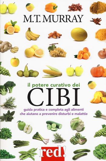 Il potere curativo dei cibi - Michael T. Murray - Libro Red Edizioni 2017 | Libraccio.it